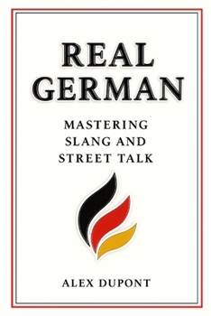 Paperback Real German - Mastering Slang and Street Talk Book