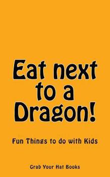 Paperback Eat next to a Dragon!: Fun Things to do with Kids Book