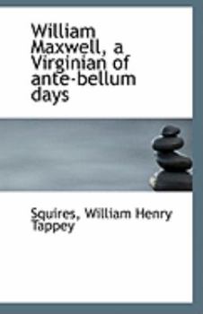 Paperback William Maxwell, a Virginian of Ante-Bellum Days Book