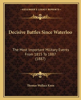 Paperback Decisive Battles Since Waterloo: The Most Important Military Events From 1815 To 1887 (1887) Book