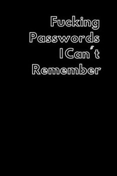 Paperback Fucking Passwords I Can't Remember: Password Log Book and Internet Password Organizer with Tabs to Keep Track of Websites, Usernames and Passwords Book