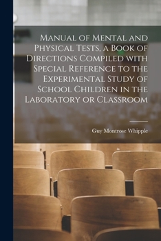 Paperback Manual of Mental and Physical Tests, a Book of Directions Compiled With Special Reference to the Experimental Study of School Children in the Laborato Book