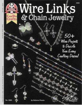 Paperback Wire Links & Chain Jewelry: 50+ Wire Projects to Dazzle Your Every Crafting Desire Book