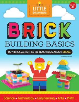 Library Binding Brick Building Basics: Toy Brick Activities to Teach Kids about Steam Book