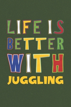 Paperback Life Is Better With Juggling: Juggling Lovers Funny Gifts Journal Lined Notebook 6x9 120 Pages Book