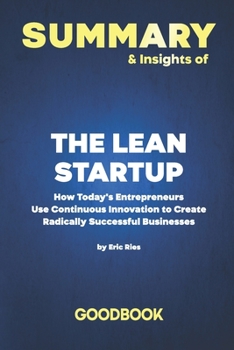 Paperback Summary & Insights of The Lean Startup How Today's Entrepreneurs Use Continuous Innovation to Create Radically Successful Businesses by Eric Ries - Go Book