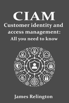 CIAM Customer Identity and Access Management: All you need to know (Identity in Cybersecurity)
