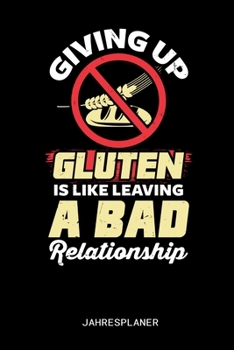 Paperback Giving Up Gluten Is Like Leaving A Bad Relationship Jahresplaner: Giving Up Gluten Is Like Leaving A Bad Relationship Jahresplaner 2020 Kalender 6x9 A [German] Book