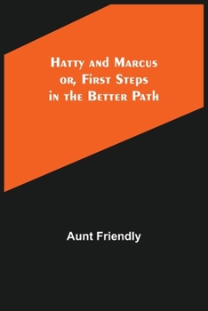 Paperback Hatty and Marcus; or, First Steps in the Better Path Book