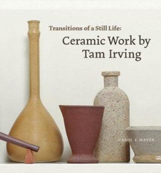 Paperback Transitions of a Still Life: Ceramic Works by Tam Irving Book
