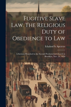 Paperback Fugitive Slave law. The Religious Duty of Obedience to law; a Sermon Preached in the Second Presbyterian Church in Brooklyn, Nov. 24, 1850 Book