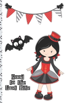 Halloween Lined Journal: Good To The Last Bite 6 x 9 inch 120 Pages Dot Grid Journal Diary Notebook for Adults and Kids who love Halloween, Harvest and Autumn (Halloween Lined Journals)