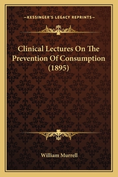 Paperback Clinical Lectures On The Prevention Of Consumption (1895) Book