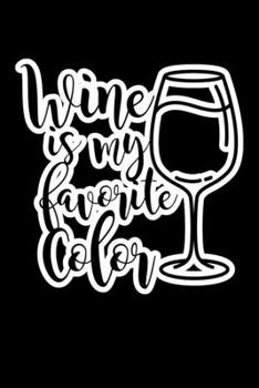 Wine Is My Favorite Color: Composition Lined Notebook Journal Funny Gag Gift