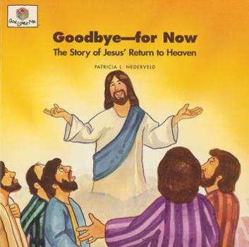 Paperback Goodbye, for Now: The Story of Jesus' Return to Heaven (God Loves Me, 45) Book