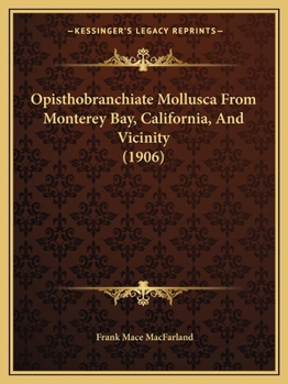 Paperback Opisthobranchiate Mollusca From Monterey Bay, California, And Vicinity (1906) Book
