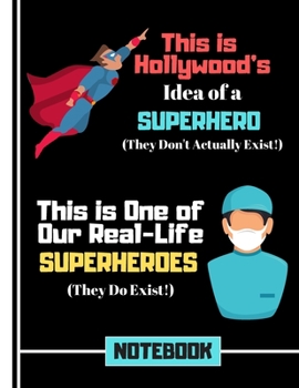 This Is Hollywood's Idea of a Superhero...(NOTEBOOK): Nursing Doctor Quote Novelty Gift - Nurse Notebook for Medical Students, Men, Doctors, Surgeons