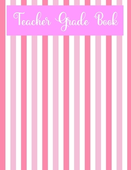 Teacher Grade Book: Teacher Grade Log Book, 110 Page Grade Book, 4 Weeks per Page, Teacher Gift, Pink Grade Book