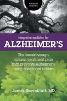 Paperback Integrative Medicine for Alzheimer's: The Breakthrough Natural Treatment Plan That Prevents Alzheimer's Using Nutritional Lithium Book