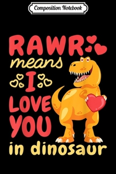 Composition Notebook: Rawr Means I Love You In Dinosaur T-Rex Hearts Journal/Notebook Blank Lined Ruled 6x9 100 Pages