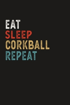 Eat Sleep Corkball Repeat Funny Sport Gift Idea: Lined Notebook / Journal Gift, 100 Pages, 6x9, Soft Cover, Matte Finish