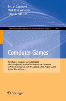 Paperback Computer Games: Workshop on Computer Games, Cgw 2013, Held in Conjunction with the 23rd International Conference on Artificial Intelligence, Ijcai 201 Book