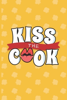 Kiss The Cook: Recipe Book To Write In | Custom Cookbook For Special Recipes Notebook | Unique Keepsake Cooking Baking Gift | Matte Cover 6x9 100 Pages