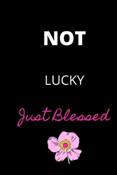 Paperback Not Lucky Just Blessed: Lined Writing Notebook with Inspiring, Motivational Quote Book