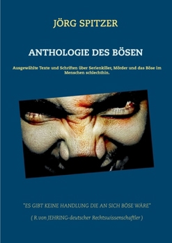 Paperback Anthologie des Bösen: Ausgewählte Texte und Schriften über Serienkiller, Mörder und das Böse im Menschen schlechthin. [German] Book