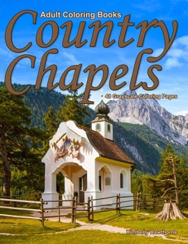 Paperback Adult Coloring Books Country Chapels: Life Escapes Adult Coloring Books 48 grayscale coloring pages of quaint chapels in country settings Book