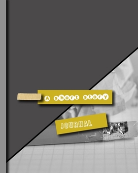 A short story journal: Prompt notebook for writing short stories, mini novels, brief, enclosed stories, nanotales, micro-stories, postcard fiction, napkin fiction and sudden fiction -Motivational prom