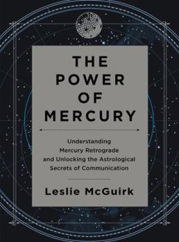 Hardcover The Power of Mercury: Understanding Mercury Retrograde and Unlocking the Astrological Secrets of Communication Book