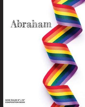 Paperback Abraham - Wide Ruled Composition Book: Show Your Lgbtq Pride with This Personalized Rainbow Ribbon Notebook That's Perfect for Home, Office or School! Book