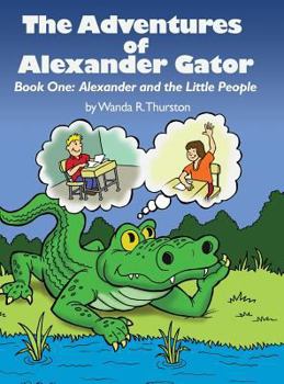 Hardcover The Adventures of Alexander Gator: Book One: Alexander and the Little People Book