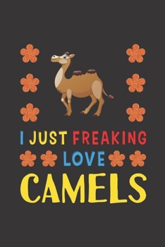 Paperback I Just Freaking Love Camels: Camels Lovers Funny Gifts Journal Lined Notebook 6x9 120 Pages Book