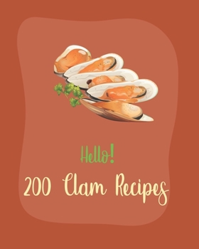 Paperback Hello! 200 Clam Recipes: Best Clam Cookbook Ever For Beginners [Book 1] Book