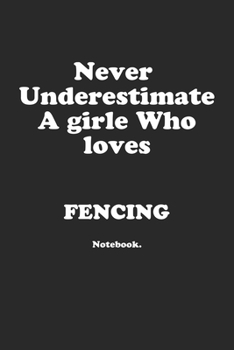 Paperback Never Underestimate A Girl Who Loves Fencing.: Notebook Book