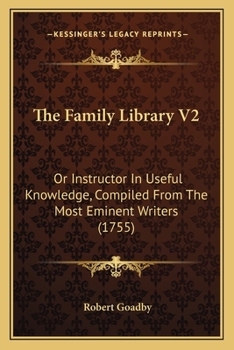 Paperback The Family Library V2: Or Instructor In Useful Knowledge, Compiled From The Most Eminent Writers (1755) Book