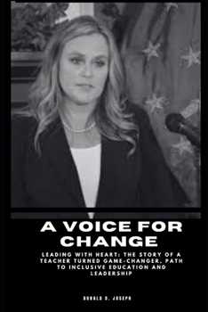 Paperback A Voice for Change: Leading with Heart: The Story of a Teacher Turned Game-Changer, Path to Inclusive Education and Leadership Book