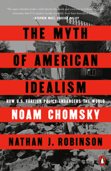 The Myth of American Idealism: How Us Foreign Policy Endangers the World