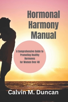 Paperback Hormonal Harmony Manual: A Comprehensive Guide to Promoting Healthy Hormones for Women Over 40 Book