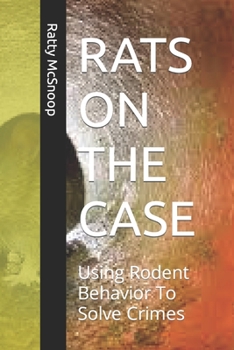 Paperback Rats on the Case: Using Rodent Behavior To Solve Crimes Book