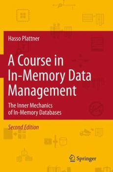 Paperback A Course in In-Memory Data Management: The Inner Mechanics of In-Memory Databases Book
