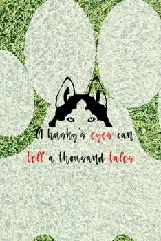 Paperback A Husky's Eyes Can Tell A Thousand Tales: All Purpose 6x9 Blank Lined Notebook Journal Way Better Than A Card Trendy Unique Gift Green Garden Husky Book