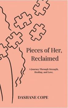 Paperback Pieces of Her, Reclaimed: A Journey Through Strength, Healing & Love Book