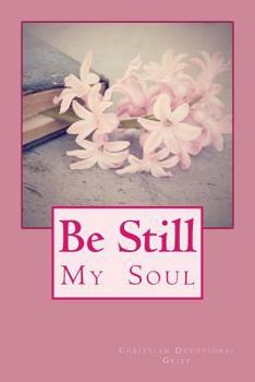 Paperback Be Still My Soul: Christian Devotional- Grief Book