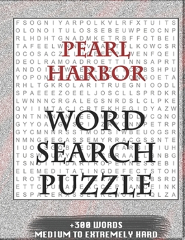 Paperback Pearl Harbor WORD SEARCH PUZZLE +300 WORDS Medium To Extremely Hard: AND MANY MORE OTHER TOPICS, With Solutions, 8x11' 80 Pages, All Ages: Kids 7-10, Book