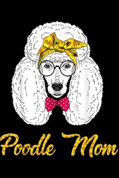 Paperback Poodle Mom: Sunflower Bandana Hanging With Poodle Mom Journal/Notebook Blank Lined Ruled 6x9 100 Pages Book