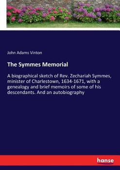 Paperback The Symmes Memorial: A biographical sketch of Rev. Zechariah Symmes, minister of Charlestown, 1634-1671, with a genealogy and brief memoirs Book