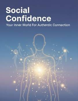 Paperback Social Confidence: Your Inner World For Authentic Connection Book